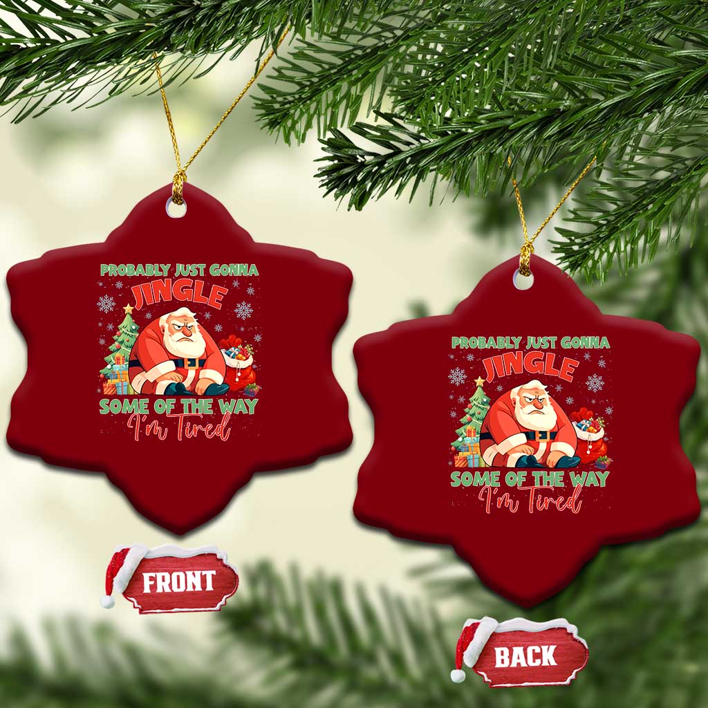 Probably Just Gonna Jingle Some Of The Way I'm Tired Ceramic Ornament Funny Xmas Santa TS11 Print Your Wear