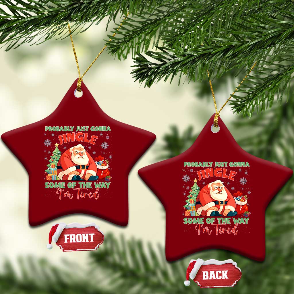 Probably Just Gonna Jingle Some Of The Way I'm Tired Ceramic Ornament Funny Xmas Santa TS11 Print Your Wear