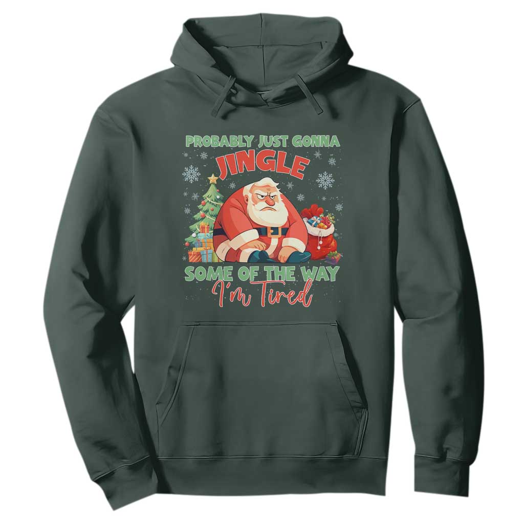Probably Just Gonna Jingle Some Of The Way I'm Tired Hoodie Funny Christmas Santa TS11 Dark Forest Green Print Your Wear
