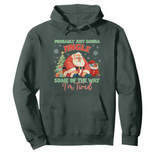 Probably Just Gonna Jingle Some Of The Way I'm Tired Hoodie Funny Christmas Santa TS11 Dark Forest Green Print Your Wear