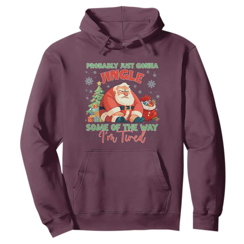 Probably Just Gonna Jingle Some Of The Way I'm Tired Hoodie Funny Christmas Santa TS11 Maroon Print Your Wear