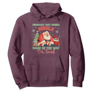 Probably Just Gonna Jingle Some Of The Way I'm Tired Hoodie Funny Christmas Santa TS11 Maroon Print Your Wear