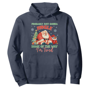 Probably Just Gonna Jingle Some Of The Way I'm Tired Hoodie Funny Christmas Santa TS11 Navy Print Your Wear