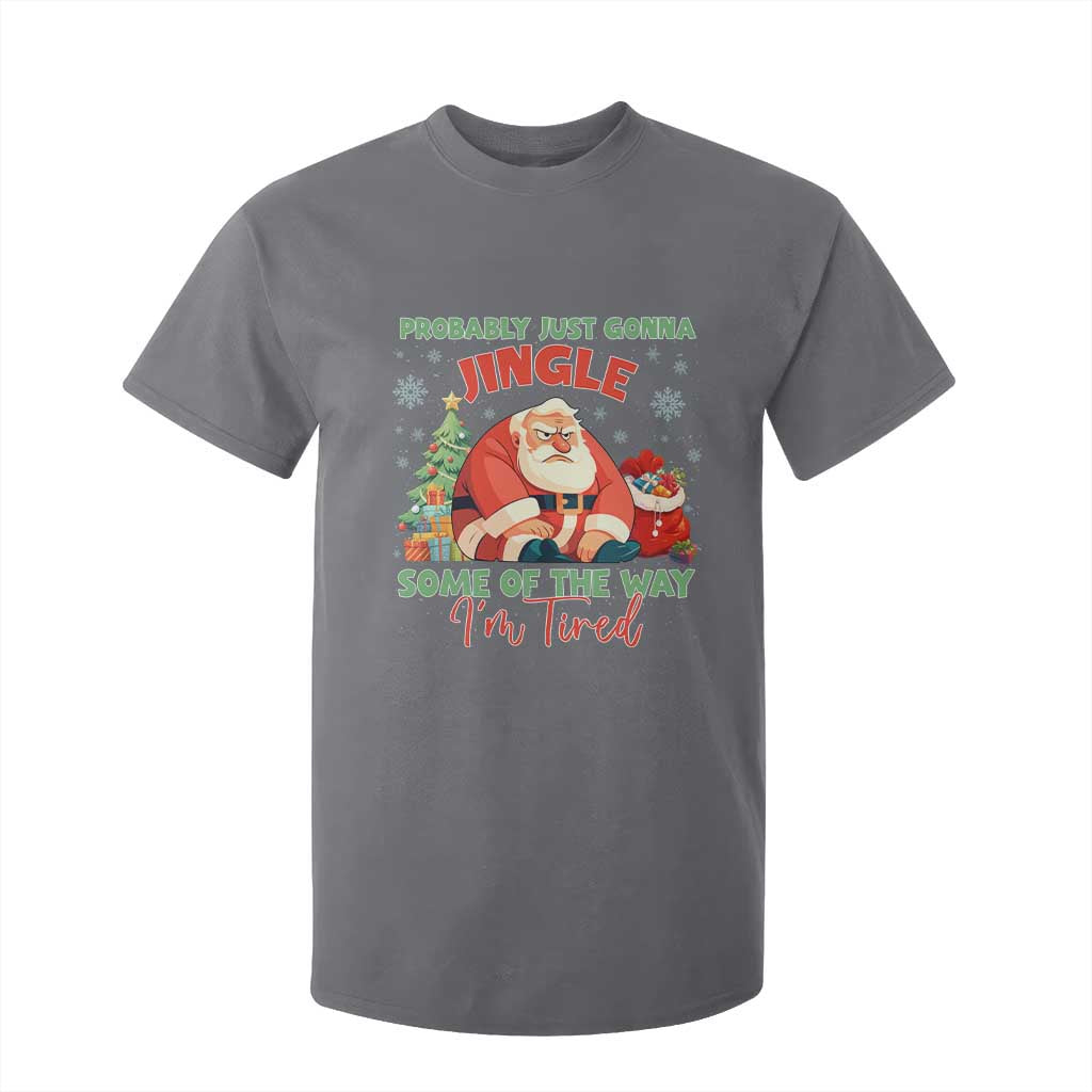 Probably Just Gonna Jingle Some Of The Way I'm Tired T Shirt For Kid Funny Christmas Santa TS11 Charcoal Print Your Wear