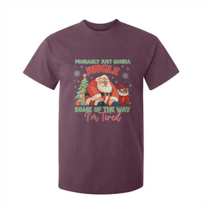 Probably Just Gonna Jingle Some Of The Way I'm Tired T Shirt For Kid Funny Christmas Santa TS11 Maroon Print Your Wear