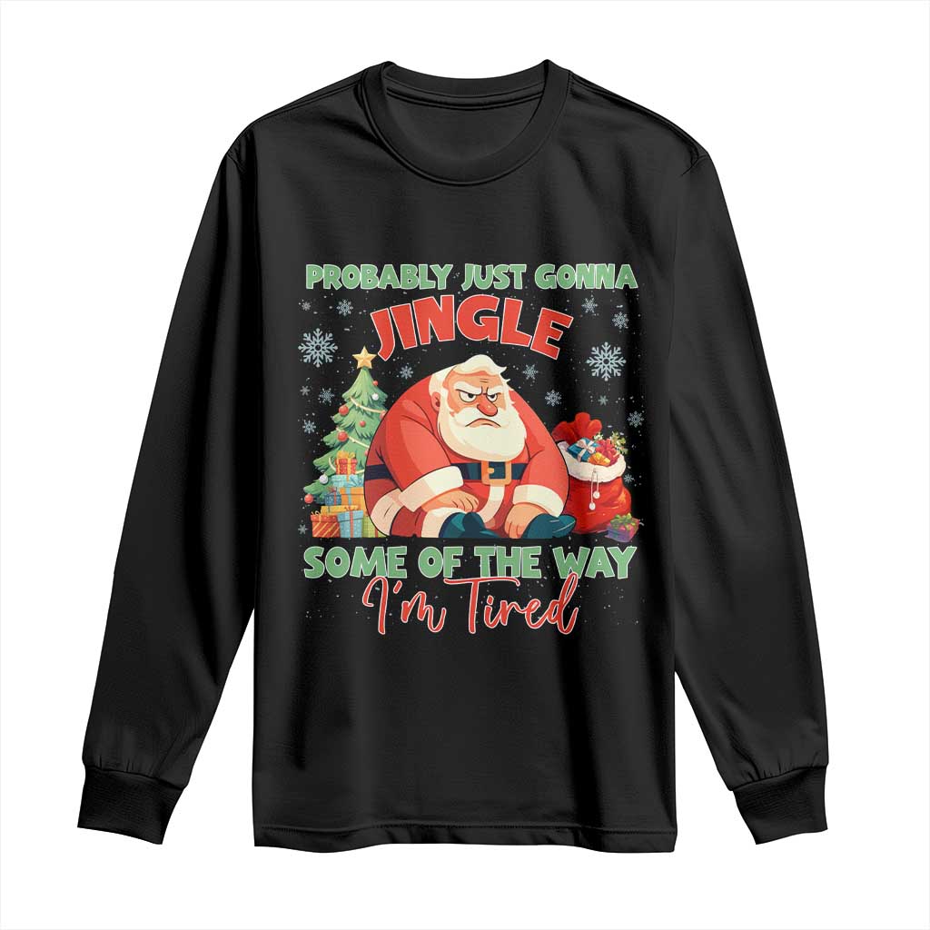 Probably Just Gonna Jingle Some Of The Way I'm Tired Long Sleeve Shirt Funny Christmas Santa TS11 Black Print Your Wear