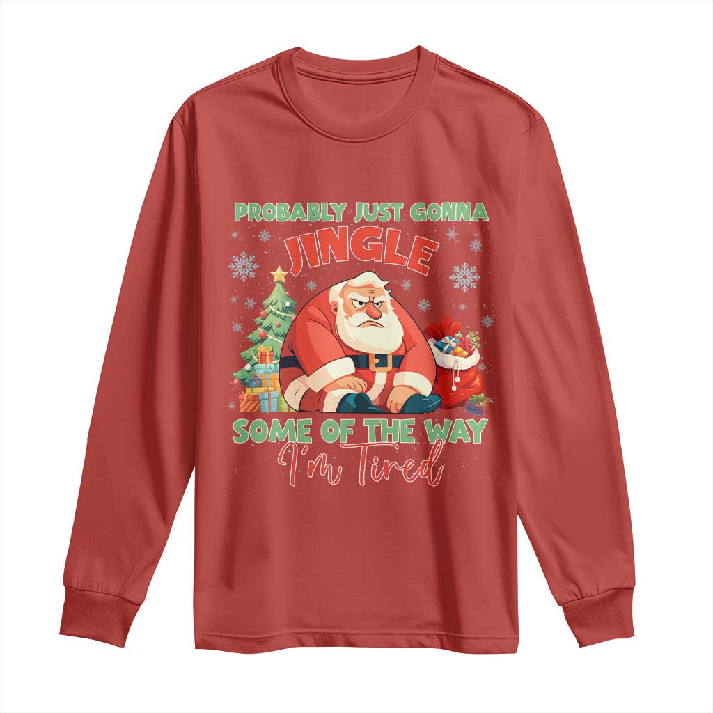 Probably Just Gonna Jingle Some Of The Way I'm Tired Long Sleeve Shirt Funny Christmas Santa TS11 Red Print Your Wear