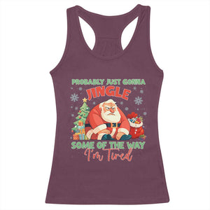 Probably Just Gonna Jingle Some Of The Way I'm Tired Racerback Tank Top Funny Christmas Santa TS11 Maroon Print Your Wear