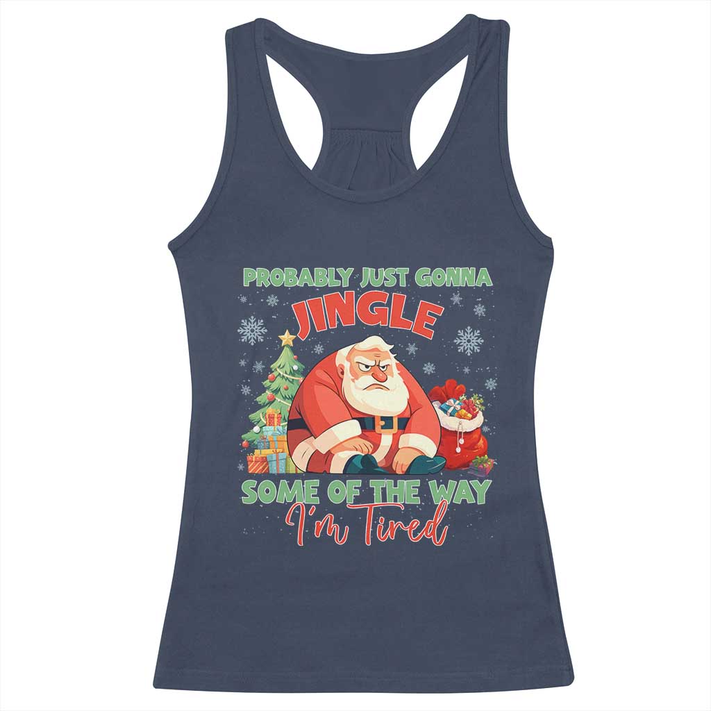 Probably Just Gonna Jingle Some Of The Way I'm Tired Racerback Tank Top Funny Christmas Santa TS11 Navy Print Your Wear