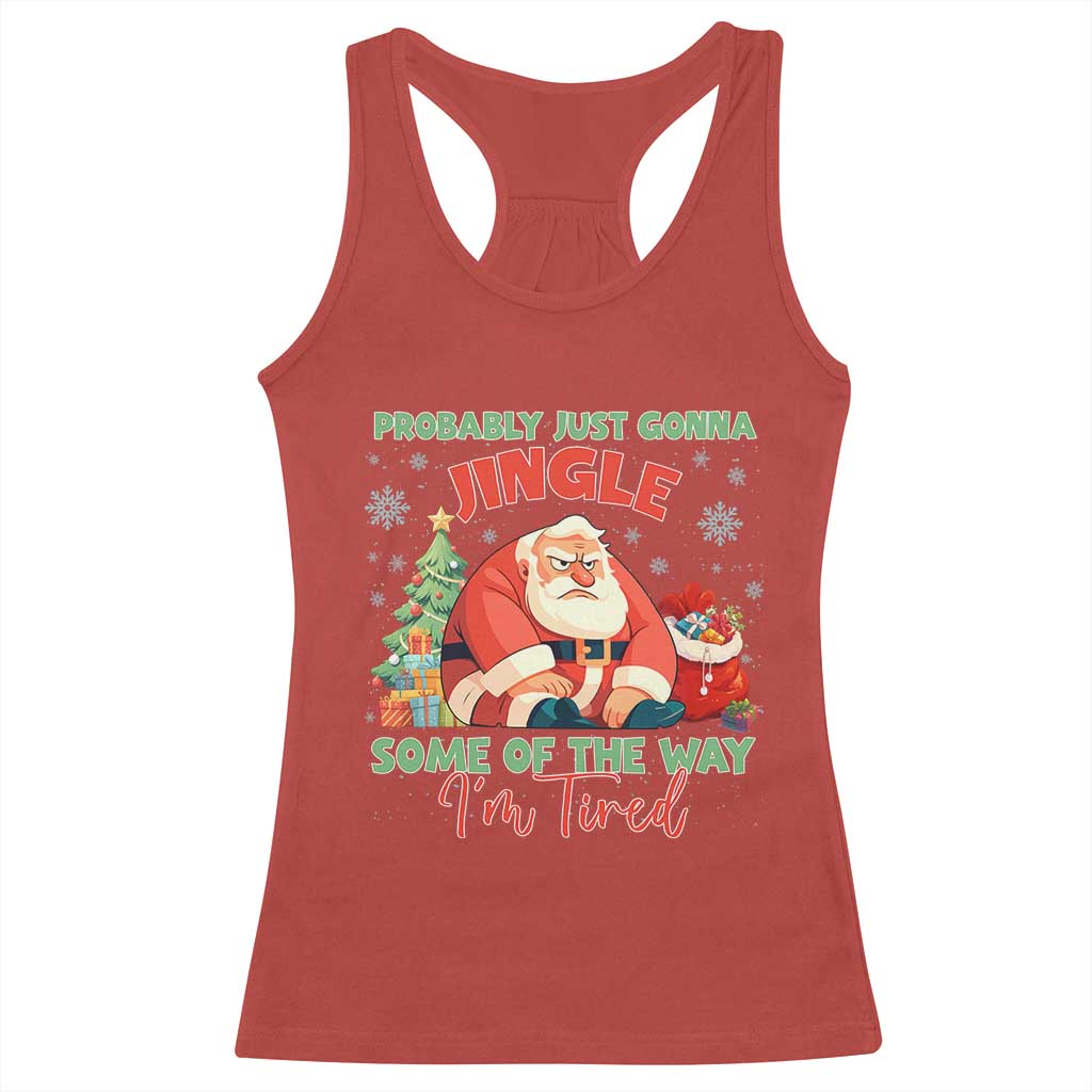 Probably Just Gonna Jingle Some Of The Way I'm Tired Racerback Tank Top Funny Christmas Santa TS11 Red Print Your Wear