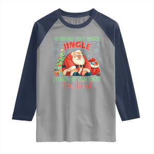 Probably Just Gonna Jingle Some Of The Way I'm Tired Raglan Shirt Funny Christmas Santa TS11 Sport Gray Navy Print Your Wear