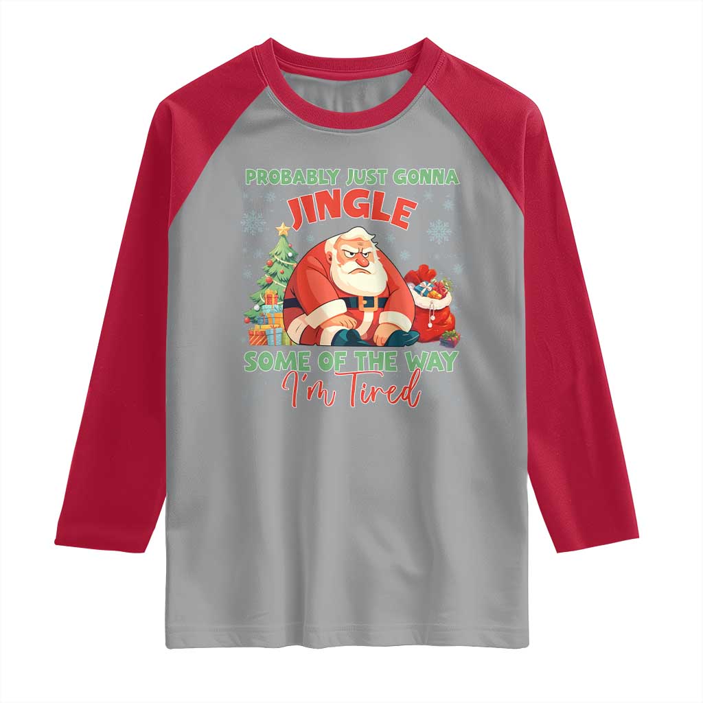 Probably Just Gonna Jingle Some Of The Way I'm Tired Raglan Shirt Funny Christmas Santa TS11 Sport Gray Red Print Your Wear