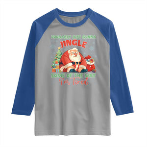Probably Just Gonna Jingle Some Of The Way I'm Tired Raglan Shirt Funny Christmas Santa TS11 Sport Gray Royal Print Your Wear