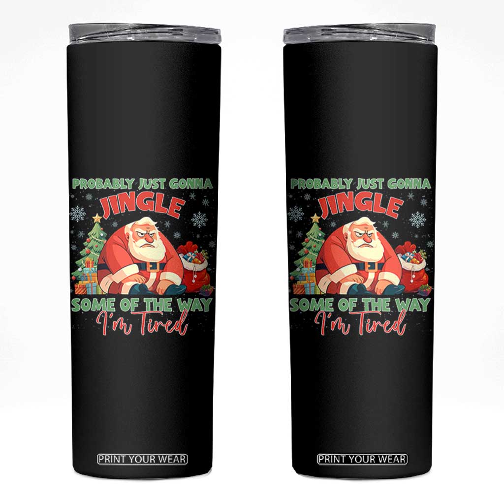 Probably Just Gonna Jingle Some Of The Way I'm Tired Skinny Tumbler Funny Christmas Santa TS11 Black Print Your Wear