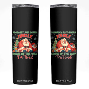 Probably Just Gonna Jingle Some Of The Way I'm Tired Skinny Tumbler Funny Christmas Santa TS11 Black Print Your Wear