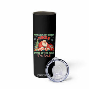 Probably Just Gonna Jingle Some Of The Way I'm Tired Skinny Tumbler Funny Christmas Santa TS11 Print Your Wear