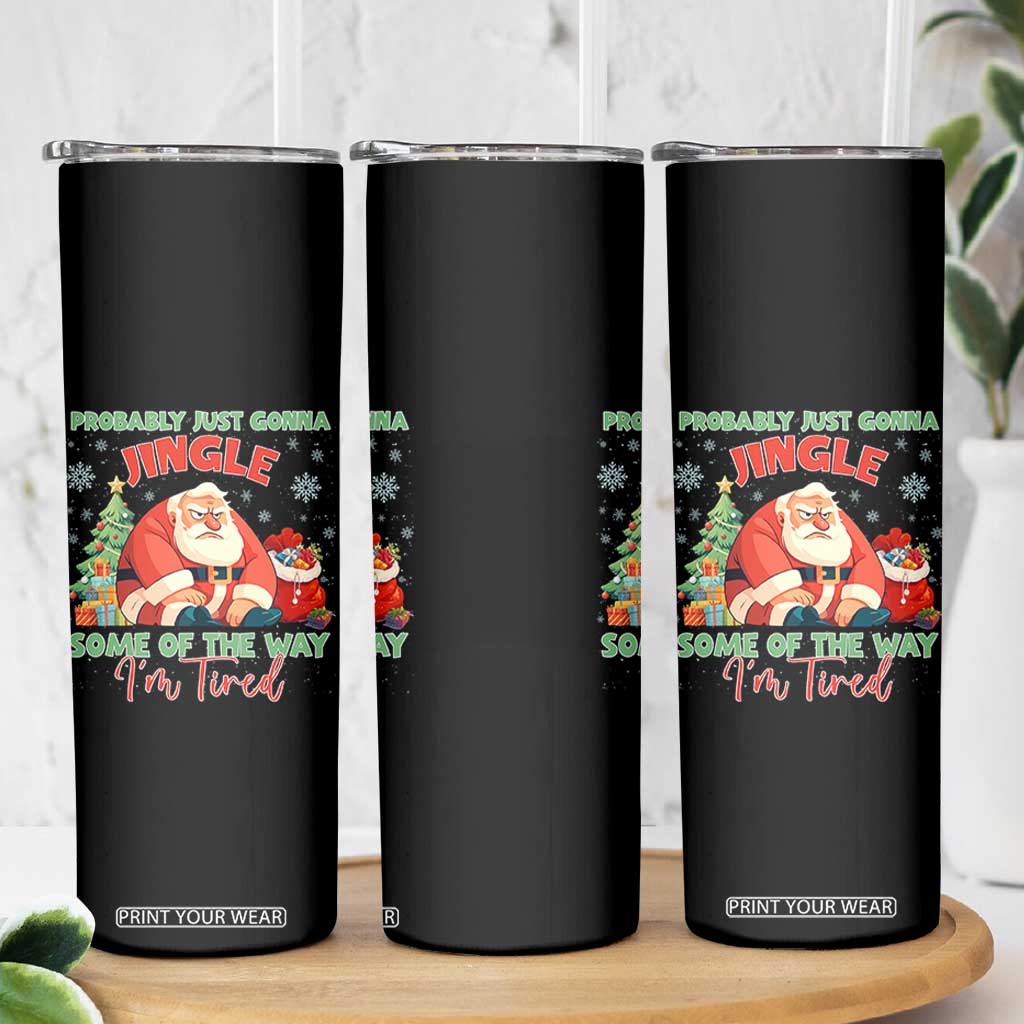Probably Just Gonna Jingle Some Of The Way I'm Tired Skinny Tumbler Funny Christmas Santa TS11 Print Your Wear