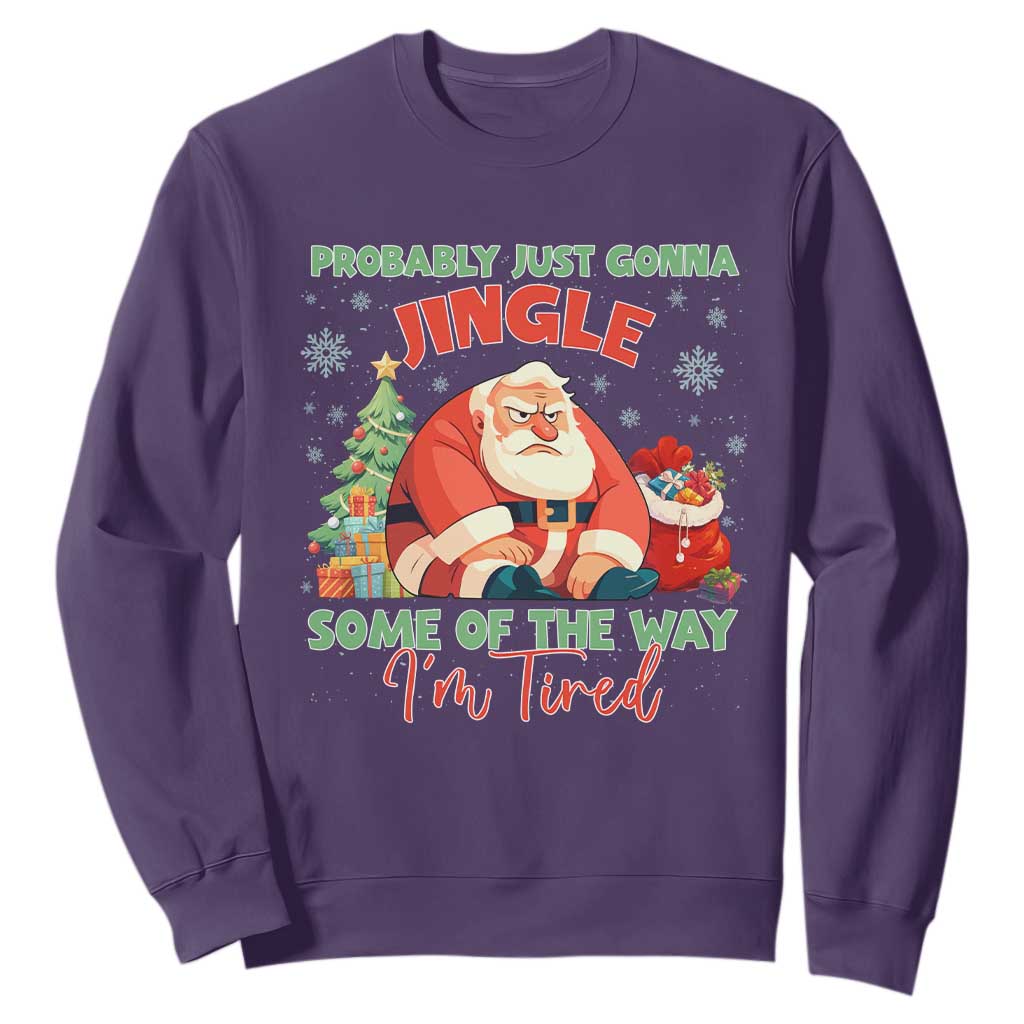 Probably Just Gonna Jingle Some Of The Way I'm Tired Sweatshirt Funny Christmas Santa TS11 Purple Print Your Wear