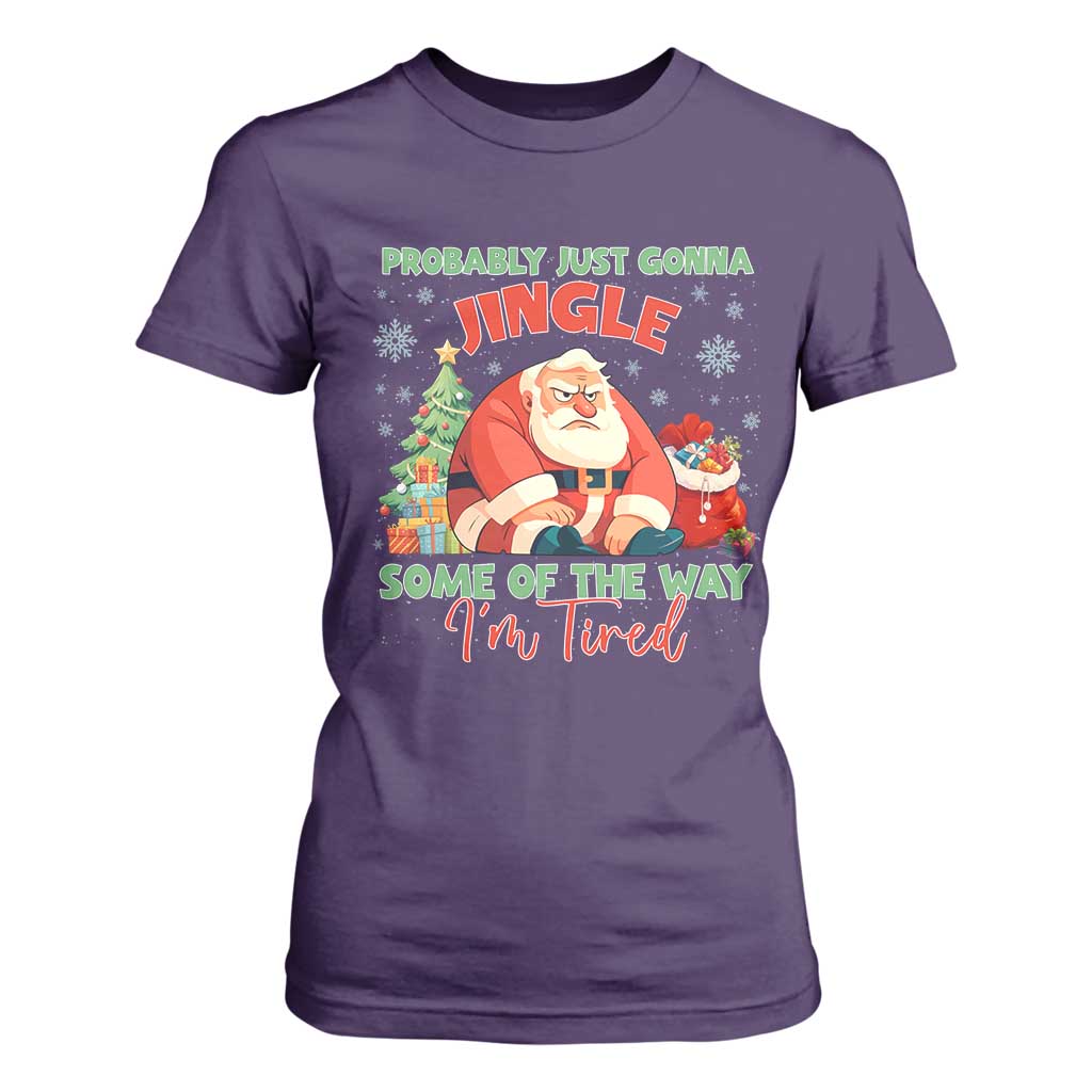 Probably Just Gonna Jingle Some Of The Way I'm Tired T Shirt For Women Funny Christmas Santa TS11 Purple Print Your Wear
