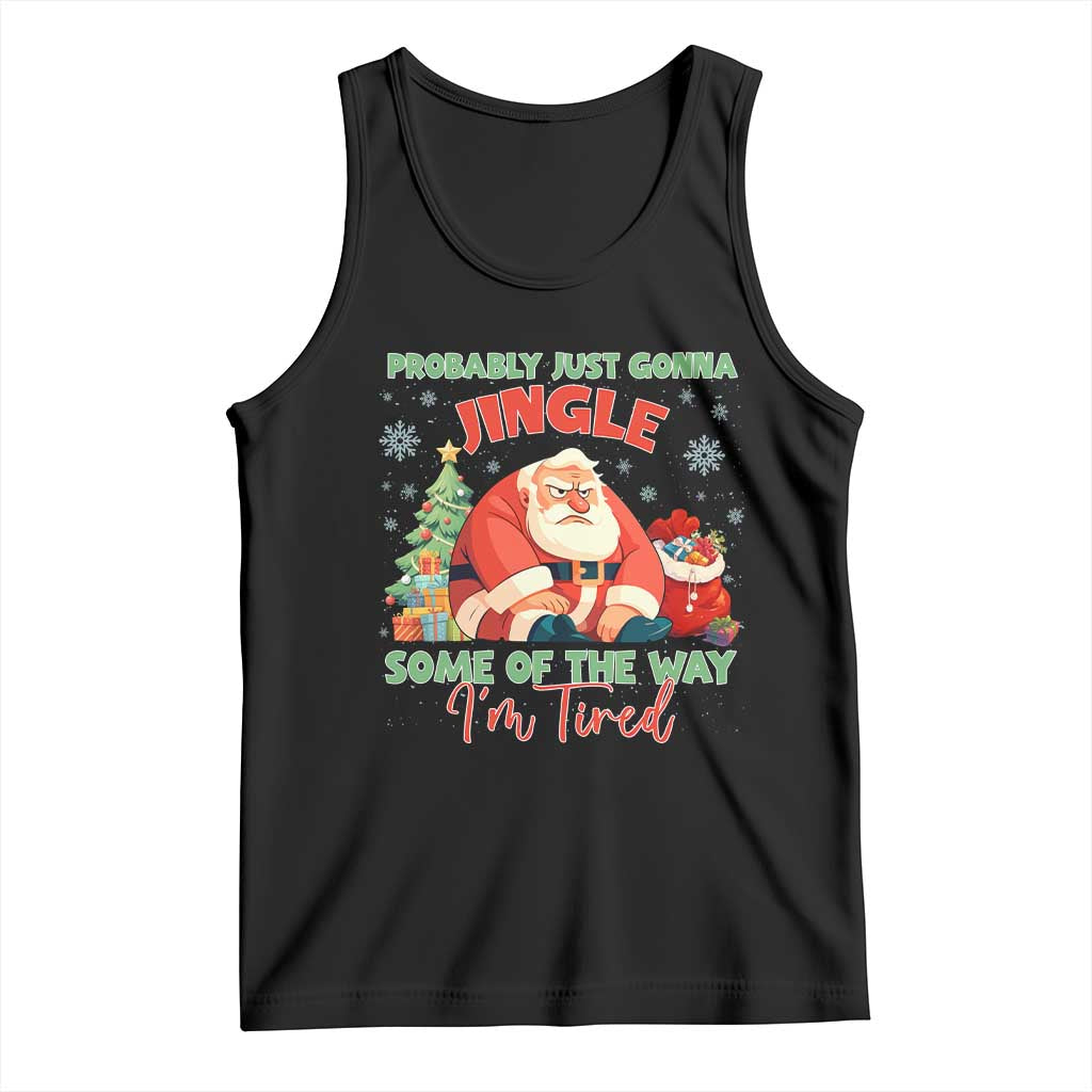 Probably Just Gonna Jingle Some Of The Way I'm Tired Tank Top Funny Christmas Santa TS11 Black Print Your Wear