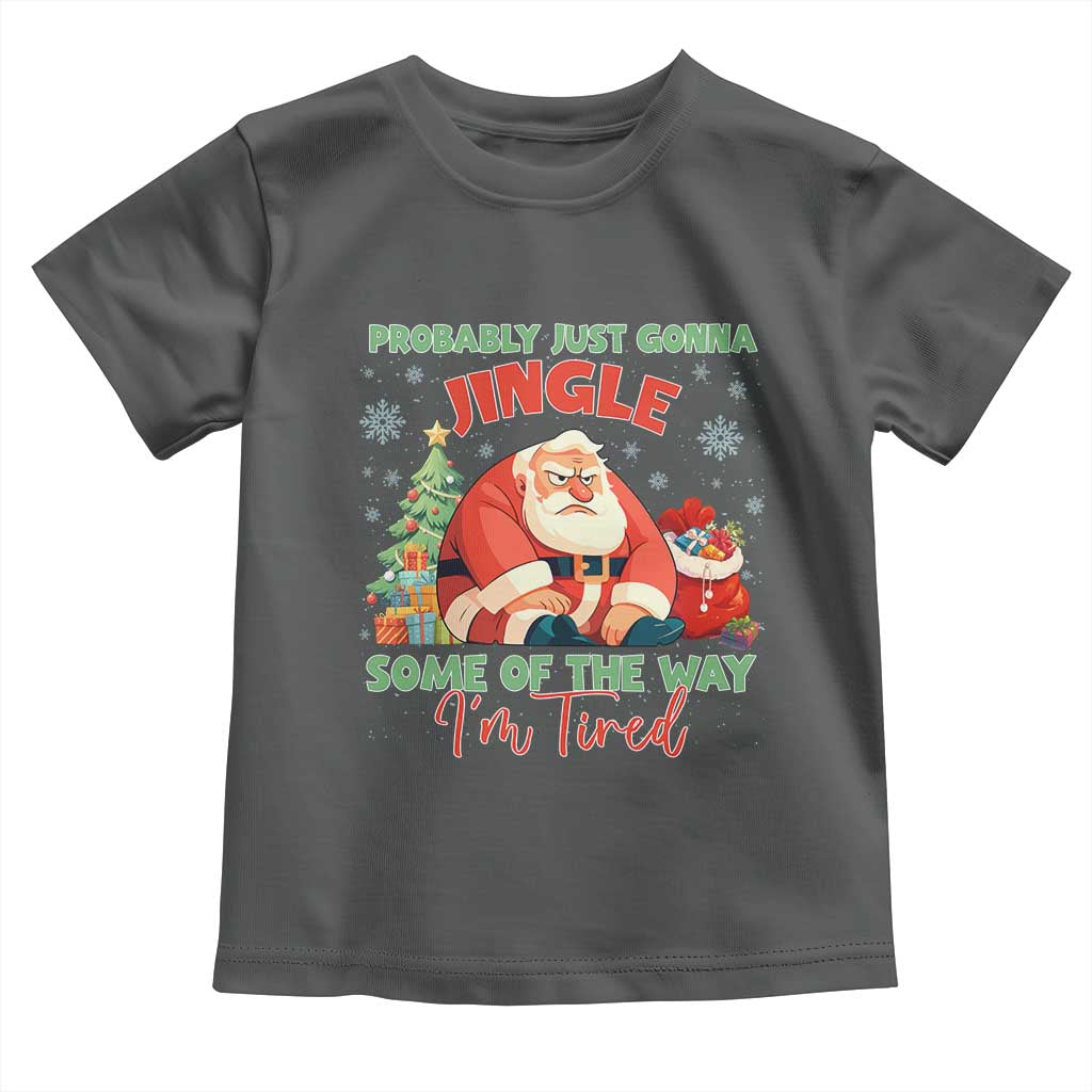 Probably Just Gonna Jingle Some Of The Way I'm Tired Toddler T Shirt Funny Christmas Santa TS11 Dark Heather Print Your Wear
