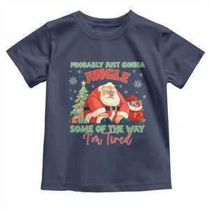 Probably Just Gonna Jingle Some Of The Way I'm Tired Toddler T Shirt Funny Christmas Santa TS11 Navy Print Your Wear