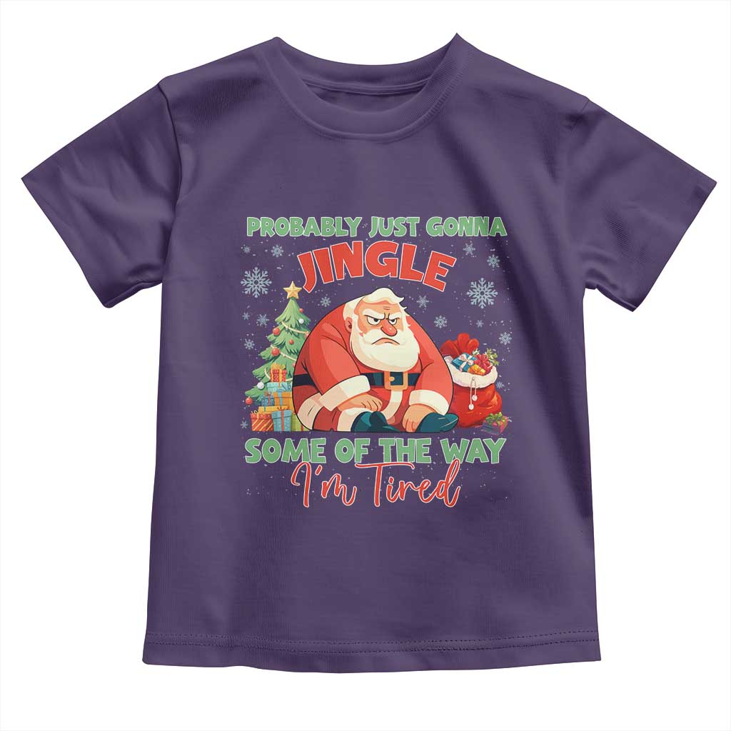 Probably Just Gonna Jingle Some Of The Way I'm Tired Toddler T Shirt Funny Christmas Santa TS11 Purple Print Your Wear
