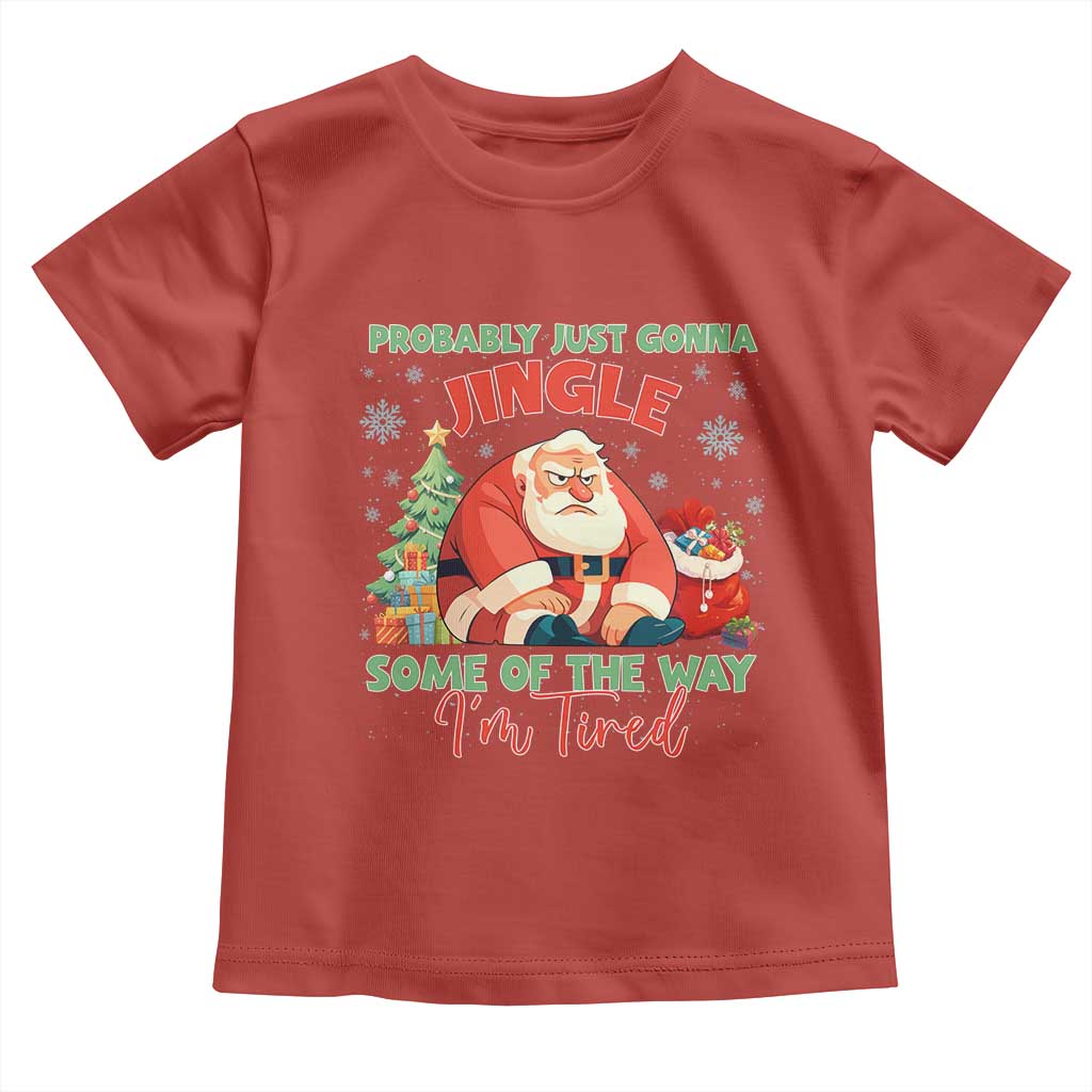 Probably Just Gonna Jingle Some Of The Way I'm Tired Toddler T Shirt Funny Christmas Santa TS11 Red Print Your Wear