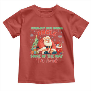 Probably Just Gonna Jingle Some Of The Way I'm Tired Toddler T Shirt Funny Christmas Santa TS11 Red Print Your Wear