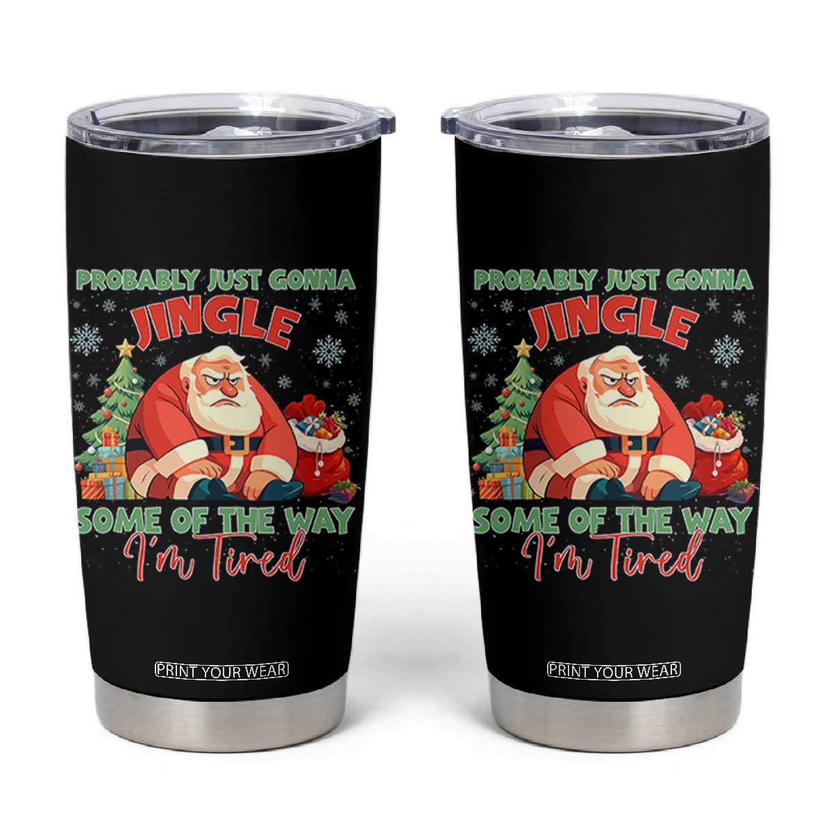 Probably Just Gonna Jingle Some Of The Way I'm Tired Tumbler Cup Funny Christmas Santa TS11 Black Print Your Wear