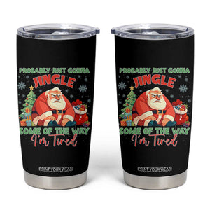 Probably Just Gonna Jingle Some Of The Way I'm Tired Tumbler Cup Funny Christmas Santa TS11 Black Print Your Wear