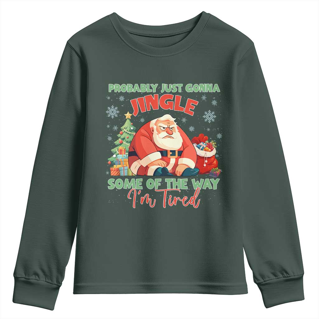 Probably Just Gonna Jingle Some Of The Way I'm Tired Youth Sweatshirt Funny Christmas Santa TS11 Dark Forest Green Print Your Wear