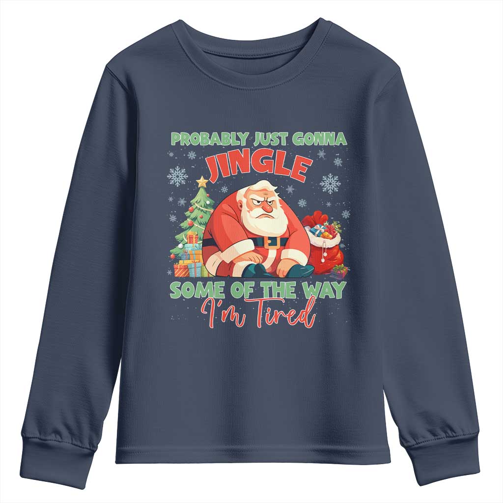 Probably Just Gonna Jingle Some Of The Way I'm Tired Youth Sweatshirt Funny Christmas Santa TS11 Navy Print Your Wear