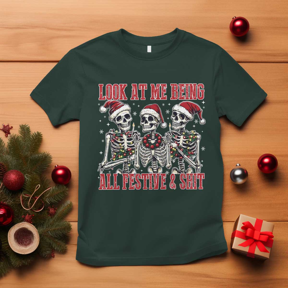 Look At Me Being All Festive And Shit Christmas T Shirt Funny Holiday Xmas Skeleton TS11 Dark Forest Green Print Your Wear