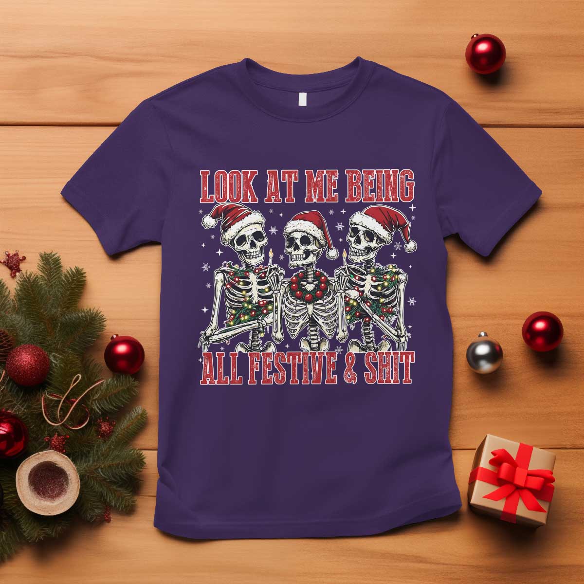 Look At Me Being All Festive And Shit Christmas T Shirt Funny Holiday Xmas Skeleton TS11 Purple Print Your Wear