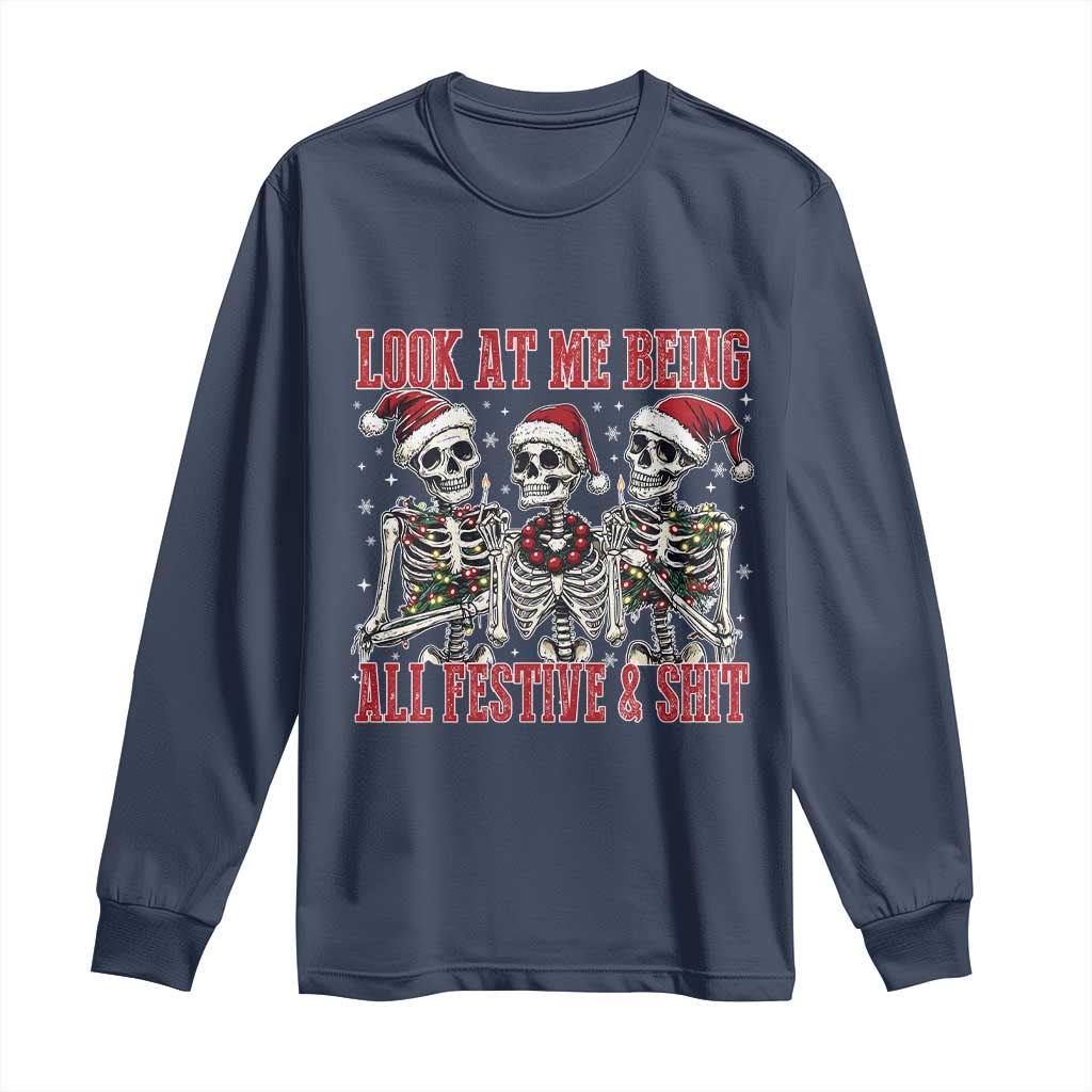 Look At Me Being All Festive And Shit Christmas Long Sleeve Shirt Funny Holiday Xmas Skeleton TS11 Navy Print Your Wear