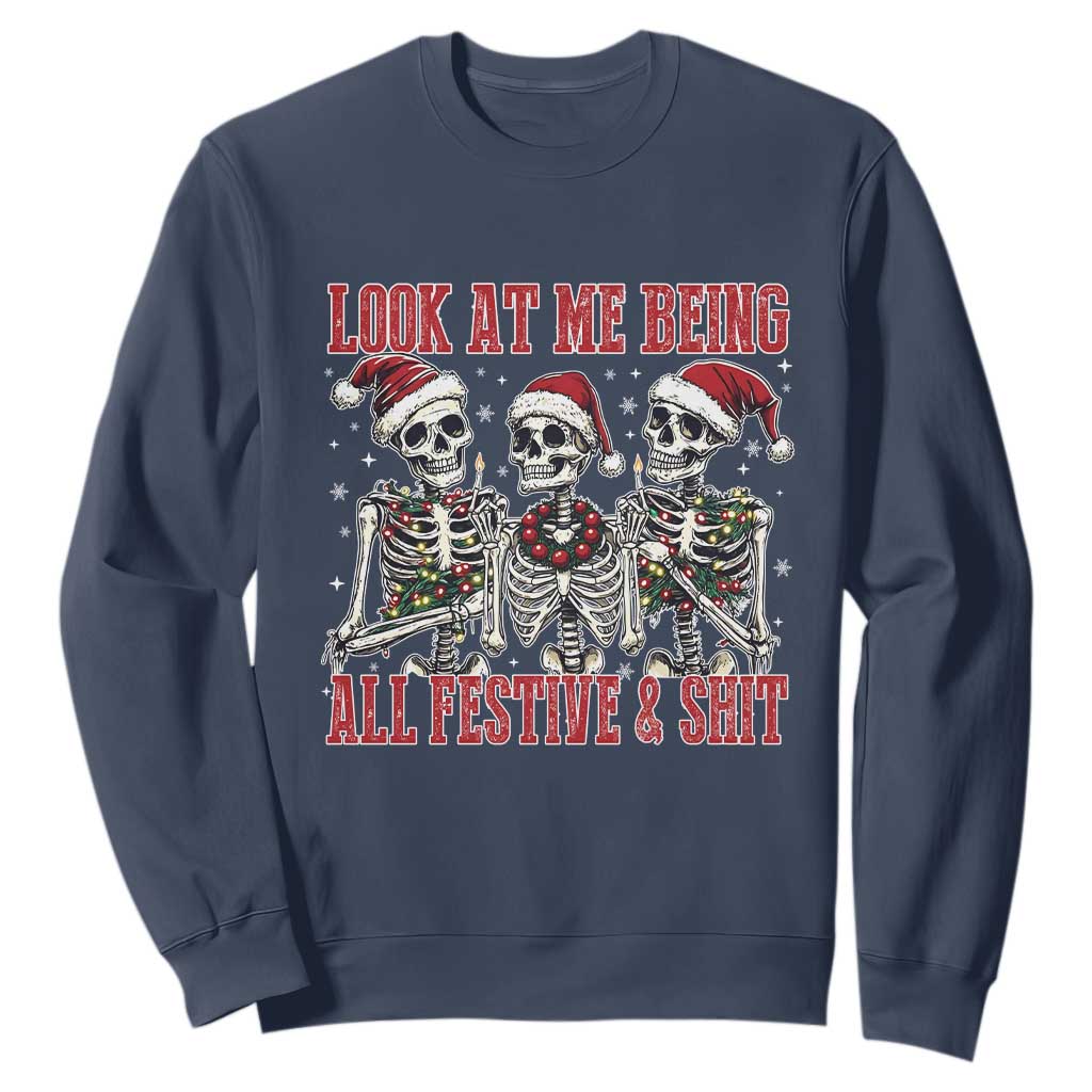 Look At Me Being All Festive And Shit Christmas Sweatshirt Funny Holiday Xmas Skeleton TS11 Navy Print Your Wear