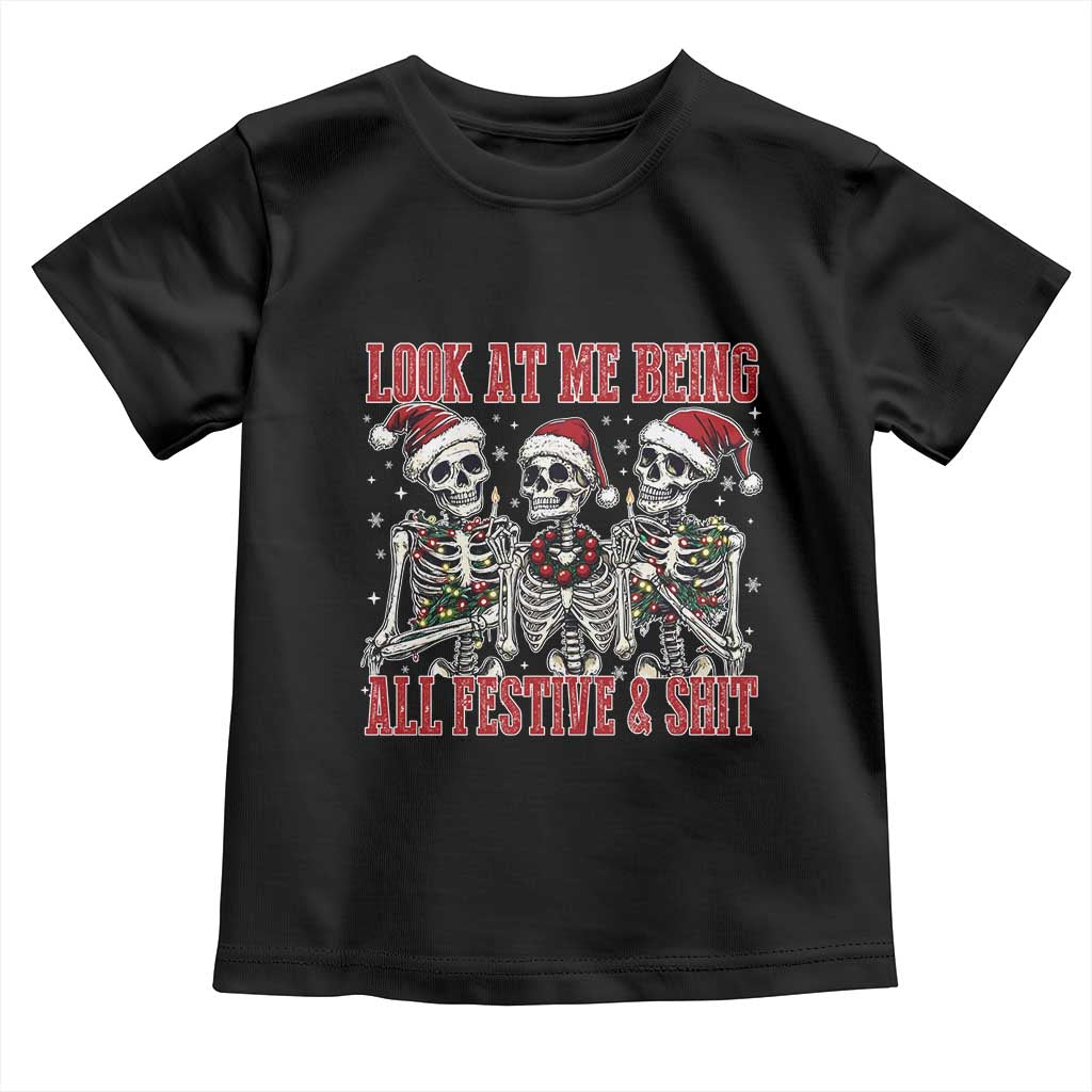 Look At Me Being All Festive And Shit Christmas Toddler T Shirt Funny Holiday Xmas Skeleton TS11 Black Print Your Wear