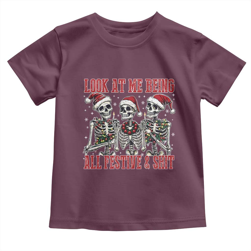 Look At Me Being All Festive And Shit Christmas Toddler T Shirt Funny Holiday Xmas Skeleton TS11 Maroon Print Your Wear