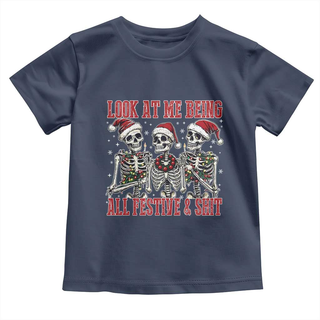 Look At Me Being All Festive And Shit Christmas Toddler T Shirt Funny Holiday Xmas Skeleton TS11 Navy Print Your Wear