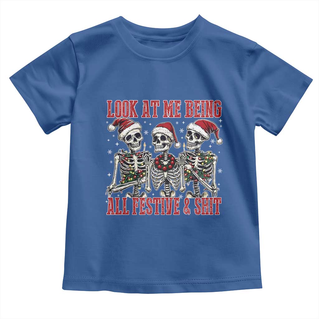 Look At Me Being All Festive And Shit Christmas Toddler T Shirt Funny Holiday Xmas Skeleton TS11 Royal Blue Print Your Wear