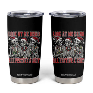 Look At Me Being All Festive And Shit Christmas Tumbler Cup Funny Holiday Xmas Skeleton TS11 Black Print Your Wear