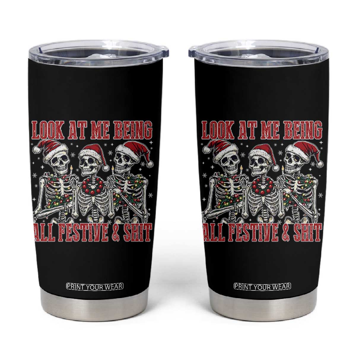 Look At Me Being All Festive And Shit Christmas Tumbler Cup Funny Holiday Xmas Skeleton TS11 Black Print Your Wear