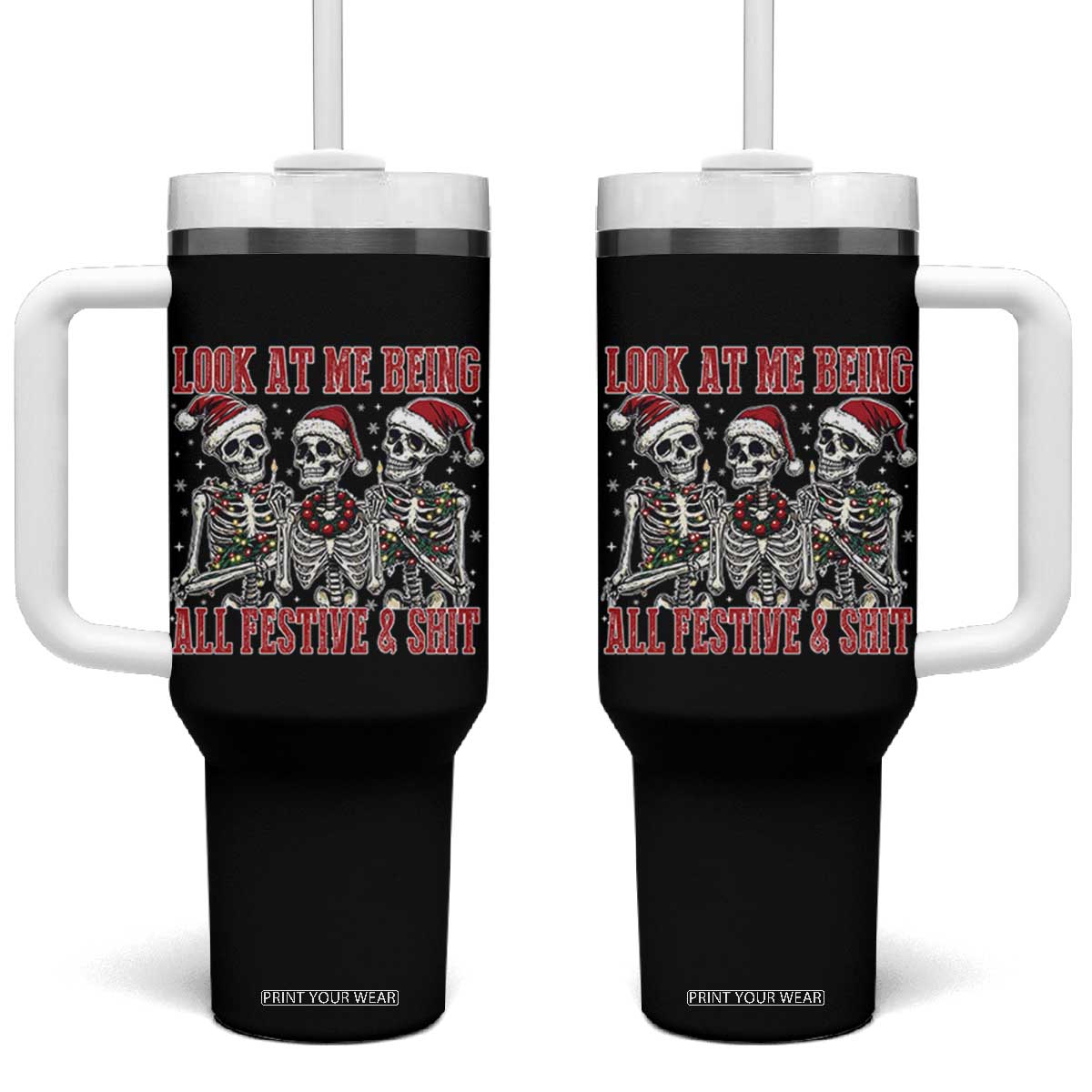 Look At Me Being All Festive And Shit Christmas Tumbler With Handle Funny Holiday Xmas Skeleton TS11 One Size: 40 oz Black Print Your Wear