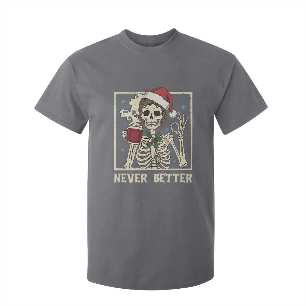 Funny Christmas Never Better T Shirt For Kid Messy Bun Skeleton Drinking Coffee TS11 Charcoal Print Your Wear