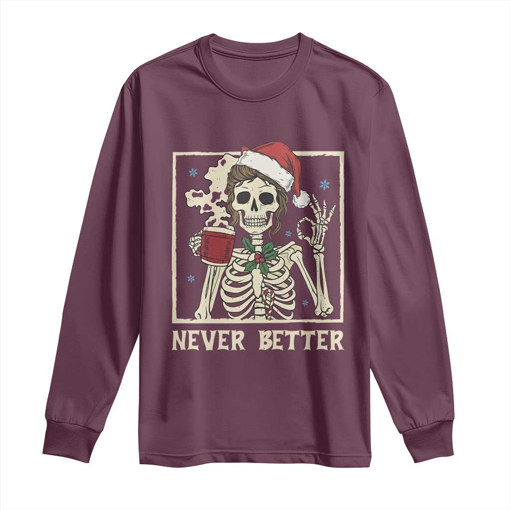 Funny Christmas Never Better Long Sleeve Shirt Messy Bun Skeleton Drinking Coffee TS11 Maroon Print Your Wear