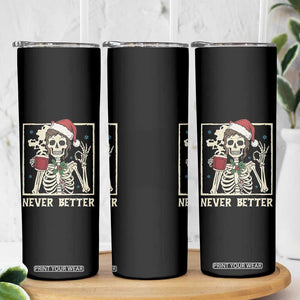 Funny Christmas Never Better Skinny Tumbler Messy Bun Skeleton Drinking Coffee TS11 Print Your Wear