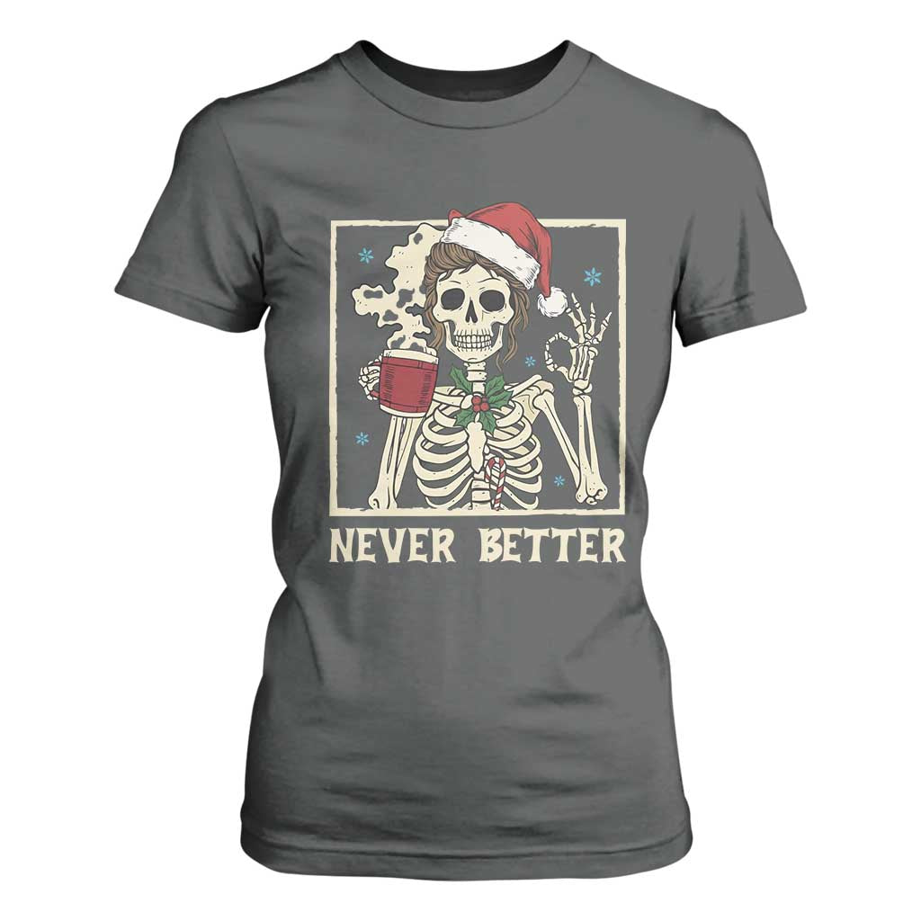 Funny Christmas Never Better T Shirt For Women Messy Bun Skeleton Drinking Coffee TS11 Dark Heather Print Your Wear