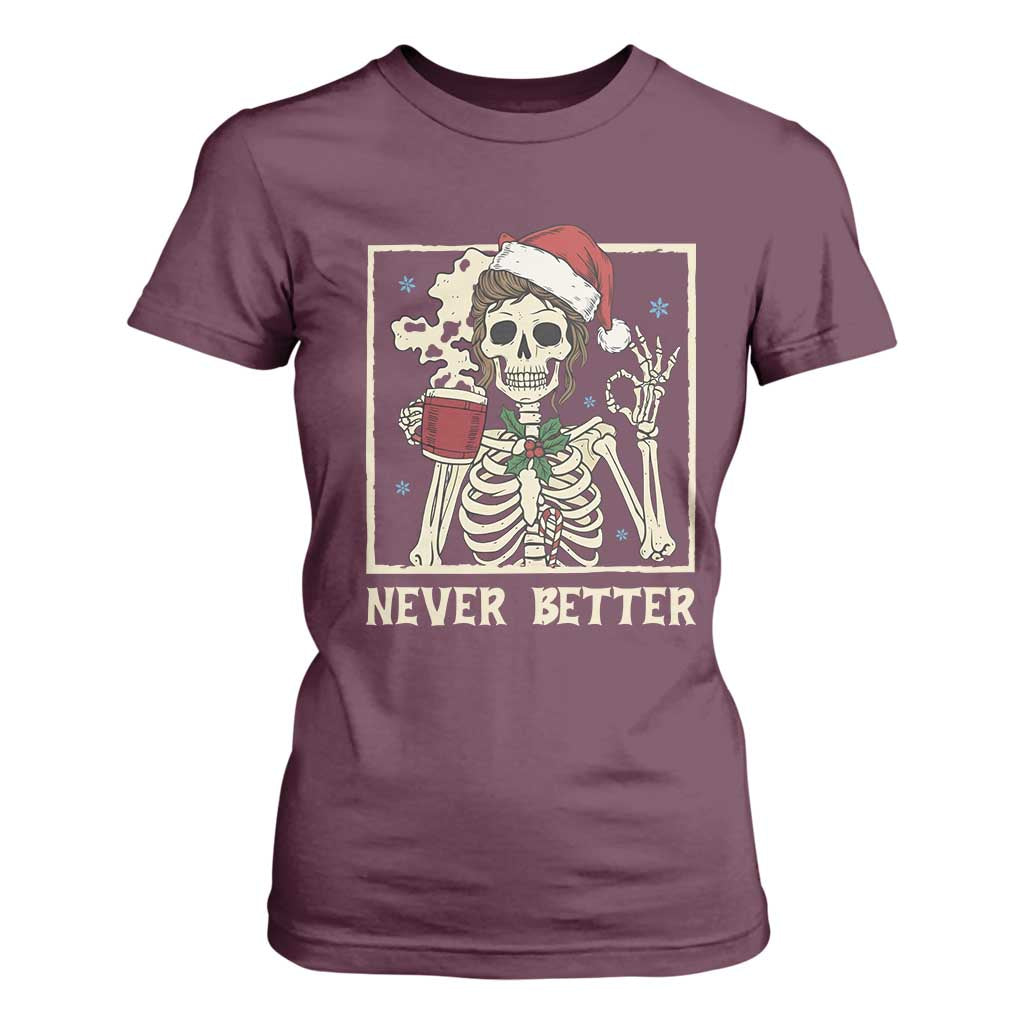 Funny Christmas Never Better T Shirt For Women Messy Bun Skeleton Drinking Coffee TS11 Maroon Print Your Wear