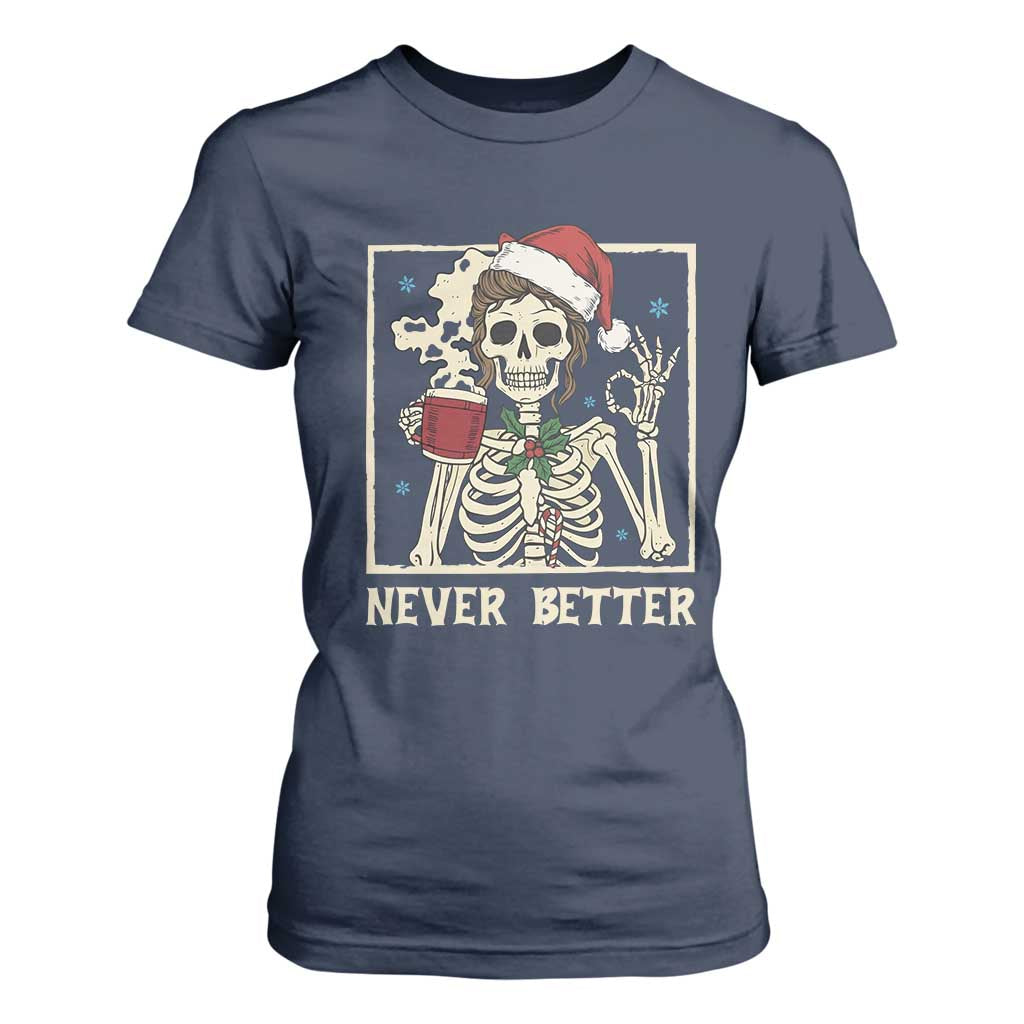 Funny Christmas Never Better T Shirt For Women Messy Bun Skeleton Drinking Coffee TS11 Navy Print Your Wear